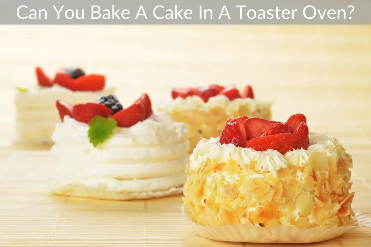 Can You Bake A Cake In A Toaster Oven?