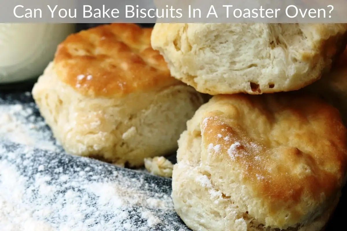 Can You Bake Biscuits In A Toaster Oven?