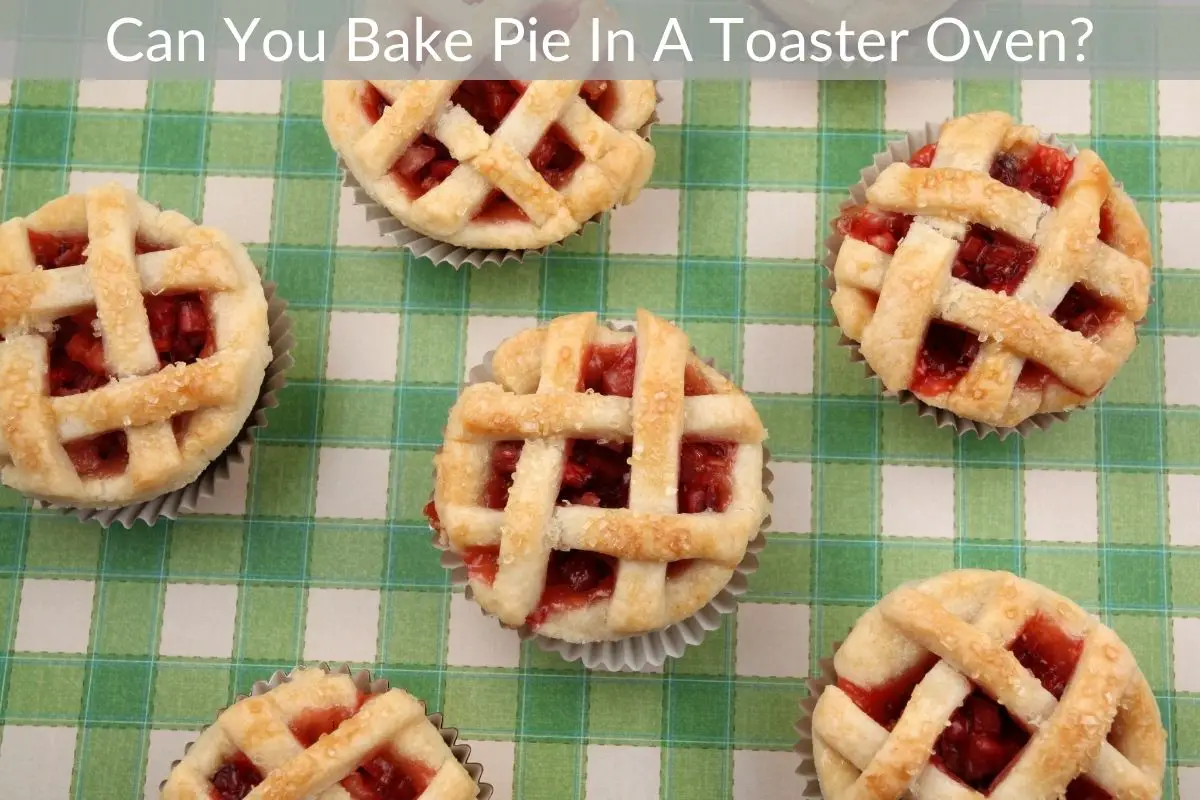 Can You Bake Pie In A Toaster Oven?