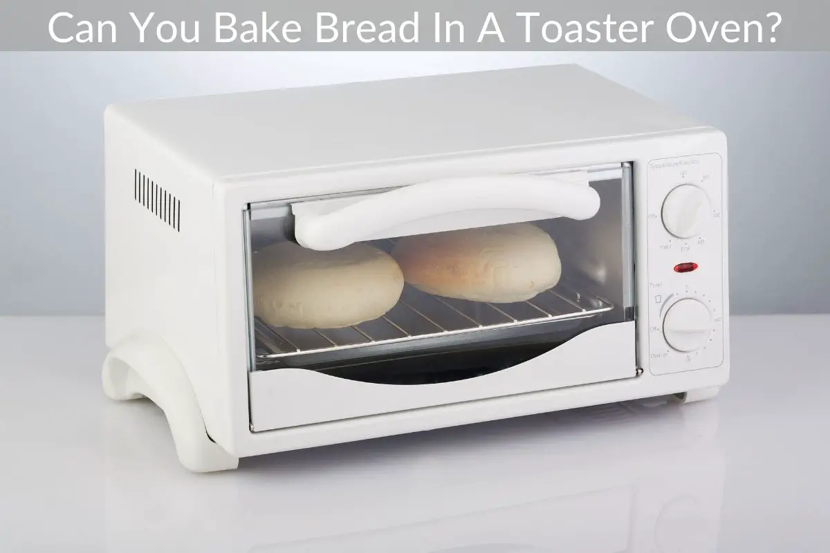 Can You Bake Bread In A Toaster Oven?