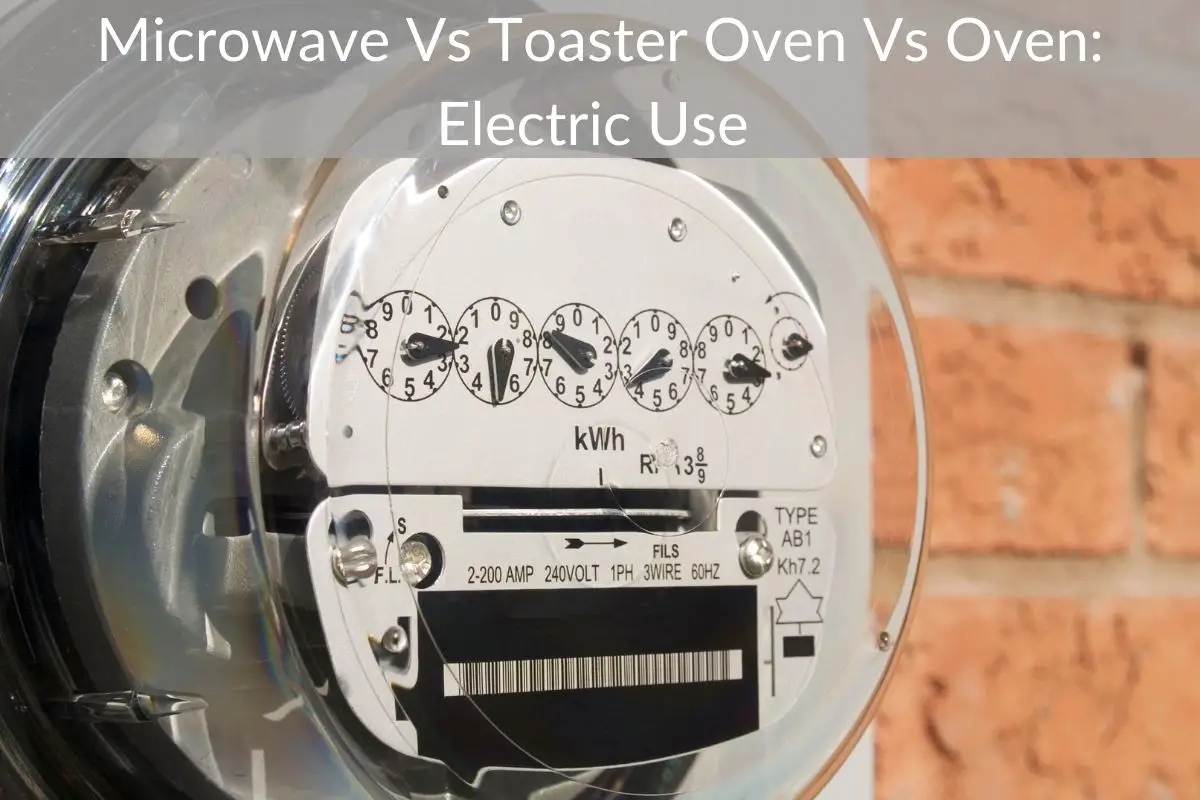 Microwave Vs Toaster Oven Vs Oven: Electric Use